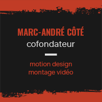 Marc-André Côté - Cofondateur - motion designer et monteur vidéo